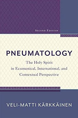 Pneumatology: The Holy Spirit In Ecumenical, International, And Contextual Perspective-..