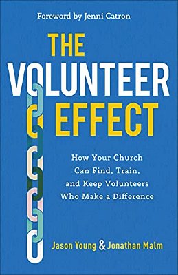 The Volunteer Effect: How Your Church Can Find, Train, And Keep Volunteers Who Make A Difference-..