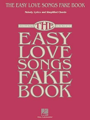 The Easy Love Songs Fake Book: Melody, Lyrics & Simplified Chords In The Key Of C-..