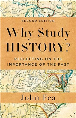 Why Study History?: Reflecting On The Importance Of The Past-..