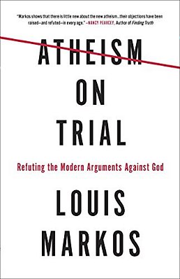 Atheism On Trial: Refuting The Modern Arguments Against God-..