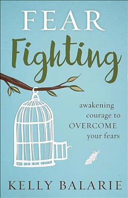 Fear Fighting: Awakening Courage To Overcome Your Fears-..