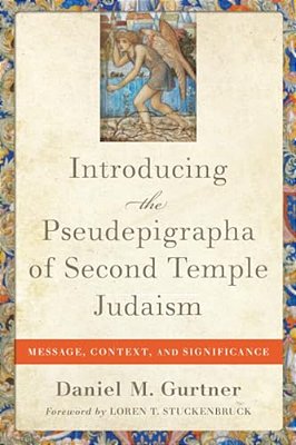 Introducing The Pseudepigrapha Of Second Temple Judaism: Message, Context, And Significance-..