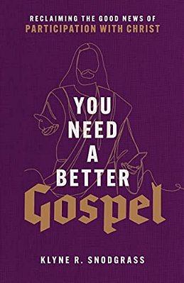 You Need A Better Gospel: Reclaiming The Good News Of Participation With Christ-..