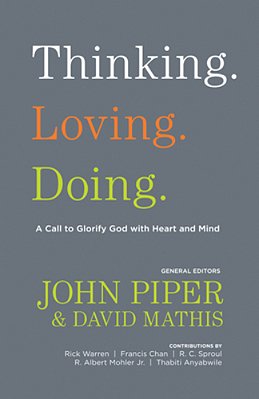 Thinking. Loving. Doing.: A Call To Glorify God With Heart And Mind-..