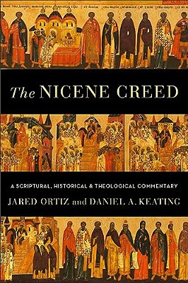 The Nicene Creed: A Scriptural, Historical, And Theological Commentary-..