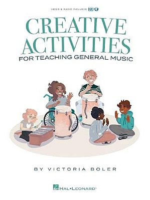 Creative Activities For Teaching General Music: Book By Victoria Boler With Video And Audio Included-..