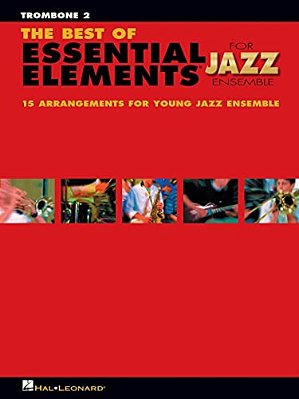 The Best Of Essential Elements For Jazz Ensemble: 15 Selections From The Essential Elements For Jazz Ensemble Series - Trombone 2-..