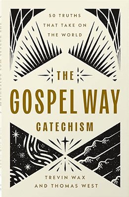 The Gospel Way Catechism: 50 Truths That Take On The World-..