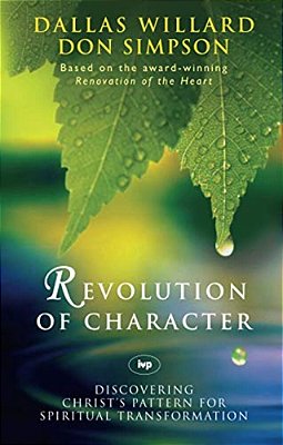 Revolution Of Character: Discovering Christ's Pattern For Spiritual Transformation-..