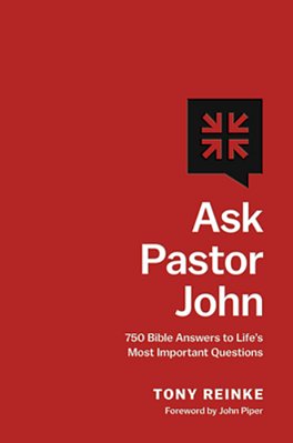 Ask Pastor John: 750 Bible Answers To Life's Most Important Questions-..