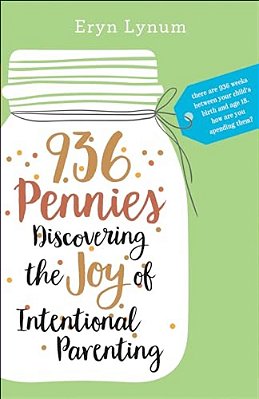 936 Pennies: Discovering The Joy Of Intentional Parenting-..