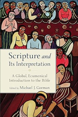 Scripture And Its Interpretation: A Global, Ecumenical Introduction To The Bible-..