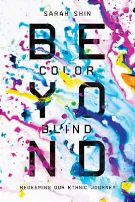 Beyond Colorblind: Redeeming Our Ethnic Journey-..