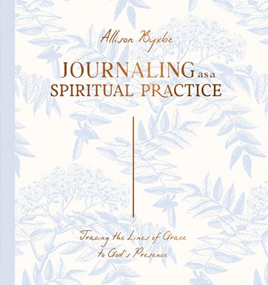 Journaling As A Spiritual Practice: Tracing The Lines Of Grace To God's Presence-..