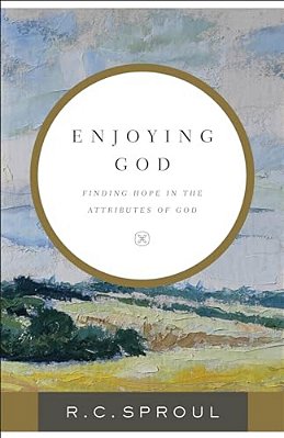 Enjoying God: Finding Hope In The Attributes Of God-..