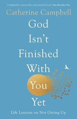 God Isn't Finished With You Yet: Life Lessons On Not Giving Up-..