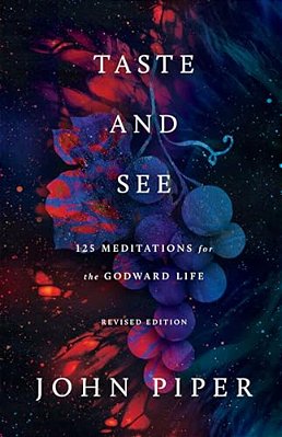 Taste And See: 125 Meditations For The Godward Life-..