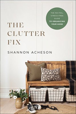The Clutter Fix: The No-Fail, Stress-Free Guide To Organizing Your Home-..