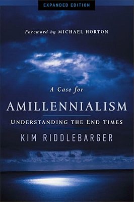 A Case For Amillennialism: Understanding The End Times-..