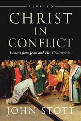 Christ In Conflict: Lessons From Jesus And His Controversies-..
