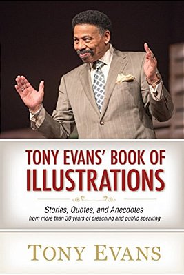 Tony Evans' Book Of Illustrations: Stories, Quotes, And Anecdotes From More Than 30 Years Of Preaching And Public Speaking-..