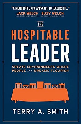 The Hospitable Leader: Create Environments Where People And Dreams Flourish-..