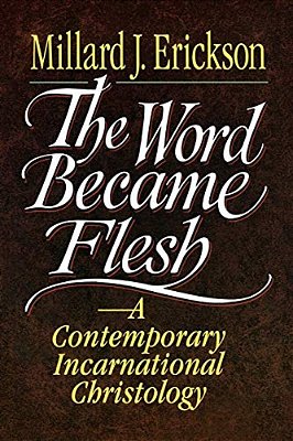 The Word Became Flesh: A Contemporary Incarnational Christology-..