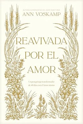 Reavivada Por El Amor: Un Peregrinaje Transformador De 40 Días Con El Amor Mismo-..