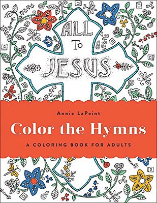 Color The Hymns: A Coloring Book For Adults-..