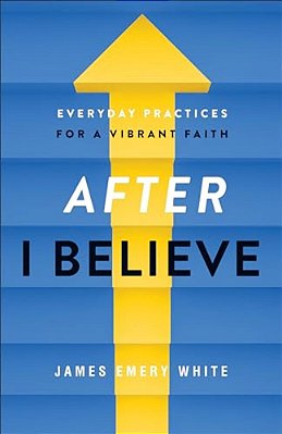 After I Believe: Everyday Practices For A Vibrant Faith-..