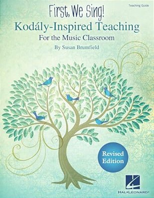 First We Sing! Kodaly-Inspired Teaching For The Music Classroom Teaching Guide For K-5 Songbook With Lesson Plans Repertoire And Music Literacy Tools-..