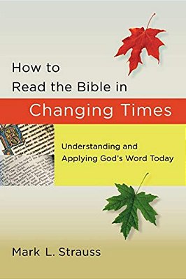 How To Read The Bible In Changing Times: Understanding And Applying God's Word Today-..