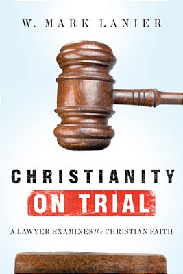 Christianity On Trial: A Lawyer Examines The Christian Faith-..