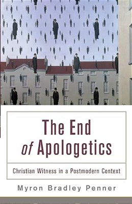 End Of Apologetics: Christian Witness In A Postmodern Context-..