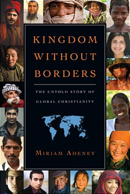 Kingdom Without Borders: The Untold Story Of Global Christianity-..