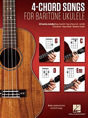 4-Chord Songs For Baritone Ukulele (G-C-d-em): Melody, Chords And Lyrics For D-G-b-e Tuning-..