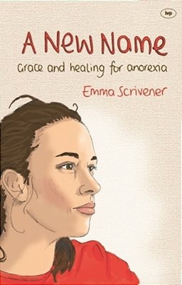 A New Name: Grace And Healing For Anorexia-..