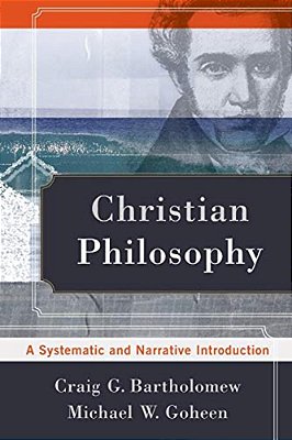 Christian Philosophy: A Systematic And Narrative Introduction-..