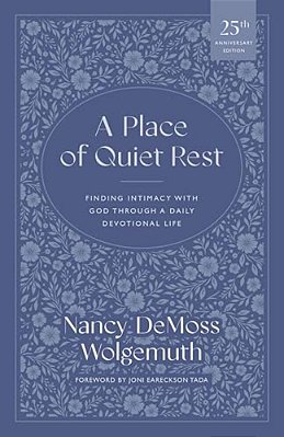 A Place Of Quiet Rest: Finding Intimacy With God Through A Daily Devotional Life-..