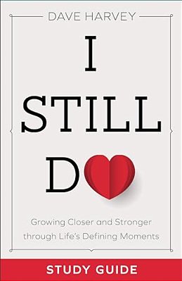 I Still Do Study Guide: Growing Closer And Stronger Through Life's Defining Moments-..