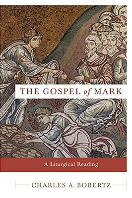 The Gospel Of Mark: A Liturgical Reading-..