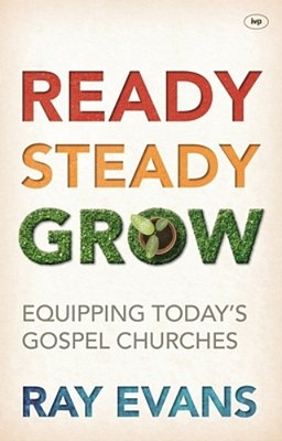 Ready Steady Grow: Equipping Today's Gospel Churches-..