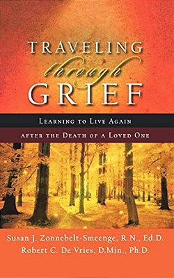 Traveling Through Grief: Learning To Live Again After The Death Of A Loved One-..