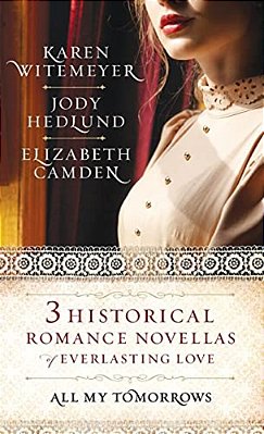 All My Tomorrows: Three Historical Romance Novellas Of Everlasting Love-..