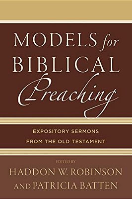 Models For Biblical Preaching: Expository Sermons From The Old Testament-..