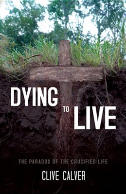 Dying To Live: The Paradox Of The Crucified Life-..