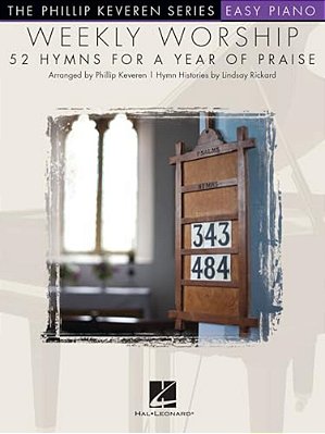Weekly Worship - 52 Hymns For A Year Of Praise: Nfmc 2020-2024 Selection Arr. Phillip Keveren The Phillip Keveren Series Easy Piano-..