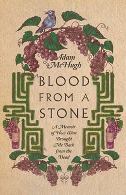 Blood From A Stone: A Memoir Of How Wine Brought Me Back From The Dead-..