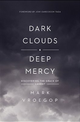 Dark Clouds, Deep Mercy: Discovering The Grace Of Lament-..